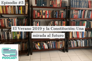 El Verano 2019 y la Constitución: Una mirada al futuro