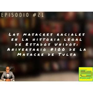 Las Masacres Raciales en la Historia Legal de Estados Unidos: Aniversario #100 de la Masacre de Tulsa